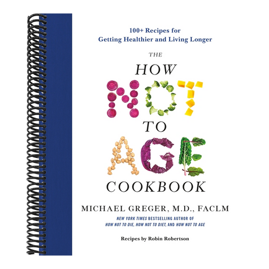 The How Not to Age Cookbook: 100+ Recipes for Getting Healthier and Living Longer