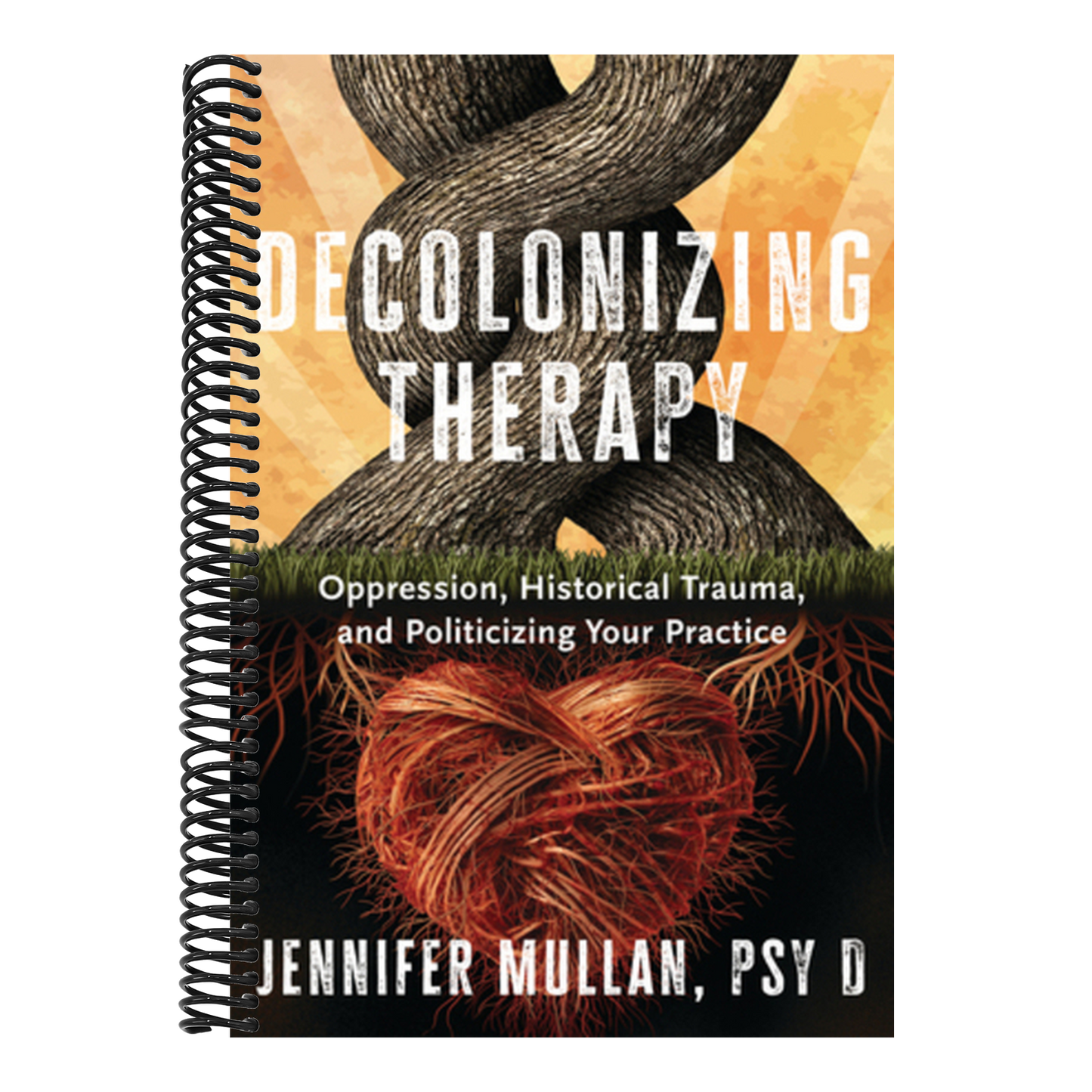 Decolonizing Therapy: Oppression, Historical Trauma, and Politicizing Your Practice