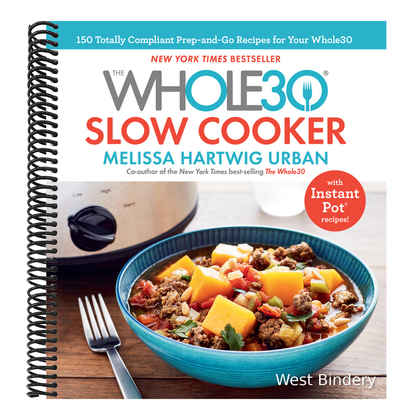 The Whole30 Slow Cooker: 150 Totally Compliant Prep-And-Go Recipes for Your Whole30 -- With Instant Pot Recipes