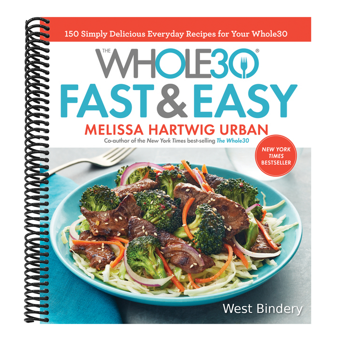 The Whole30 Fast & Easy Cookbook: 150 Simply Delicious Everyday Recipes for Your Whole30