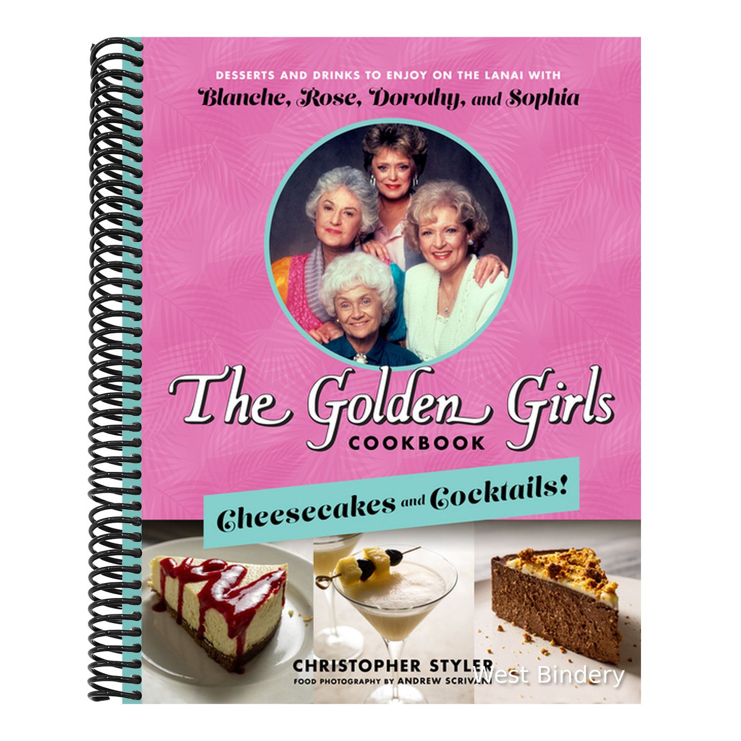 The Golden Girls Cookbook: Cheesecakes and Cocktails!: Desserts and Drinks to Enjoy on the Lanai with Blanche, Rose, Dorothy, and Sophia