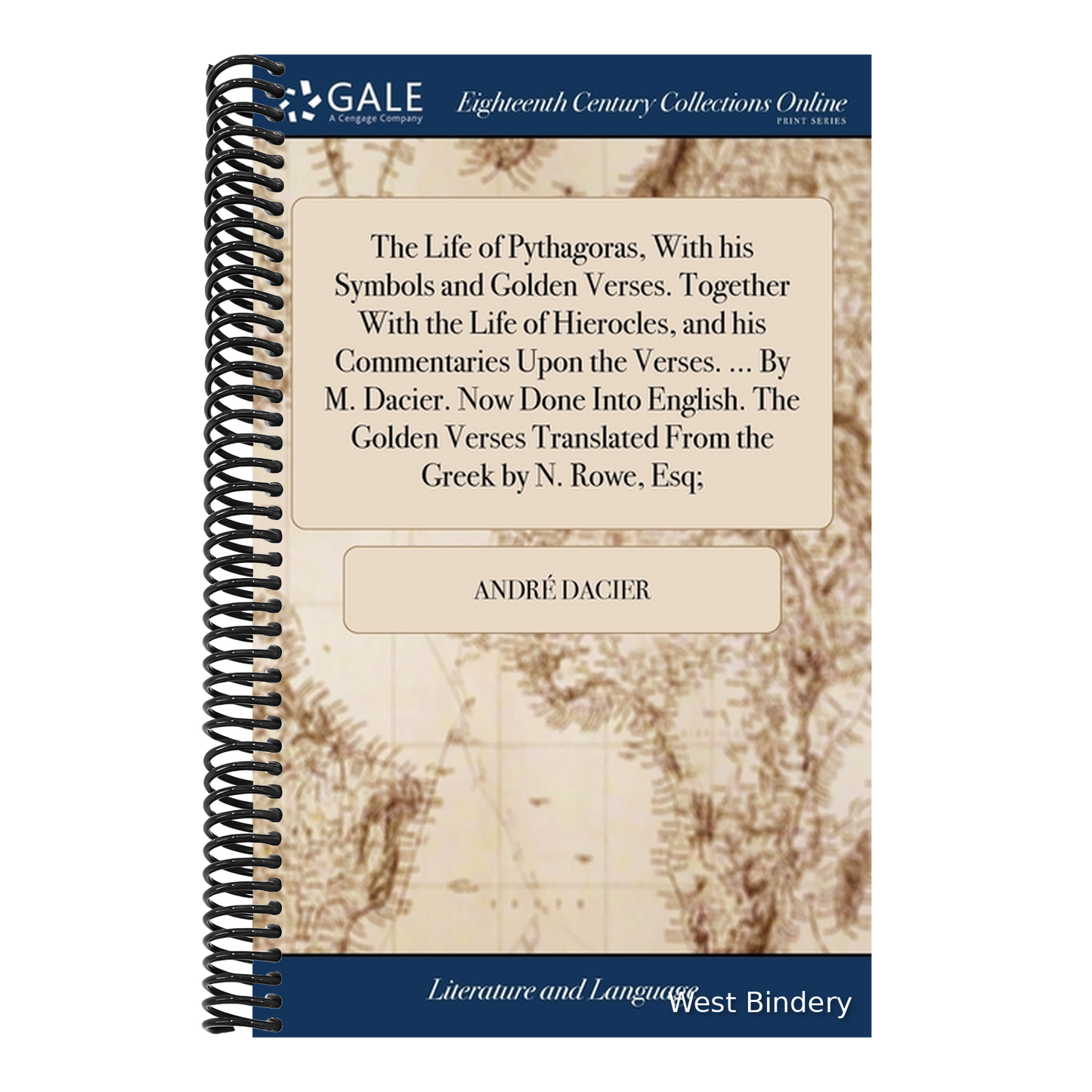 The Life of Pythagoras, With his Symbols and Golden Verses. Together With the Life of Hierocles, and his Commentaries Upon the Verses. ... By M. Dacier. N