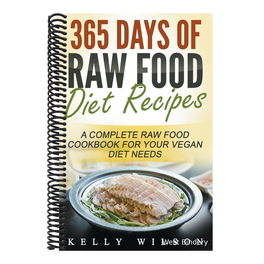365 Days Of Raw Food Diet Recipes: A Complete Raw Food Cookbook For Your Vegan Diet Needs