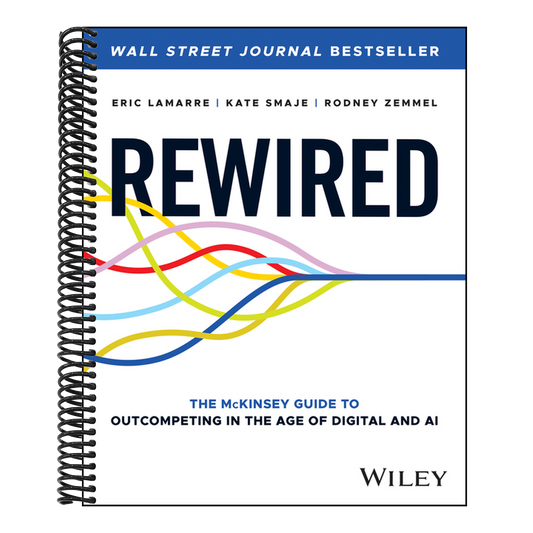 Rewired: The McKinsey Guide to Outcompeting in the Age of Digital and AI
