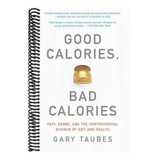 Good Calories, Bad Calories: Fats, Carbs, and the Controversial Science of Diet and Health