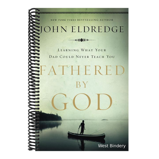 Fathered by God: Learning What Your Dad Could Never Teach You (Embark on the Path to Authentic Manhood and Discover the True Meaning of Masculinity) -