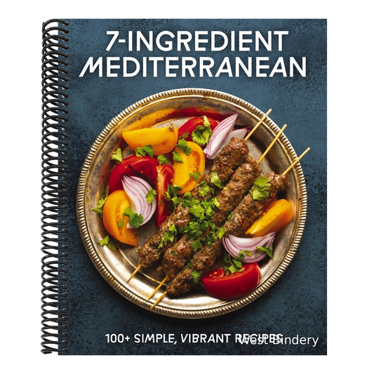 7-Ingredient Mediterranean: 100+ Simple, Vibrant Recipes