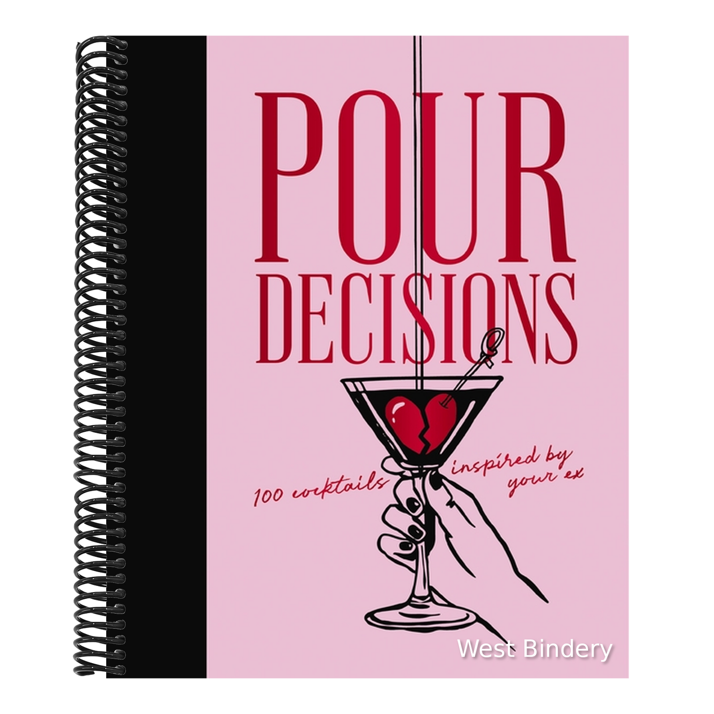 Pour Decisions: 100 Cocktails Inspired by Your Ex
