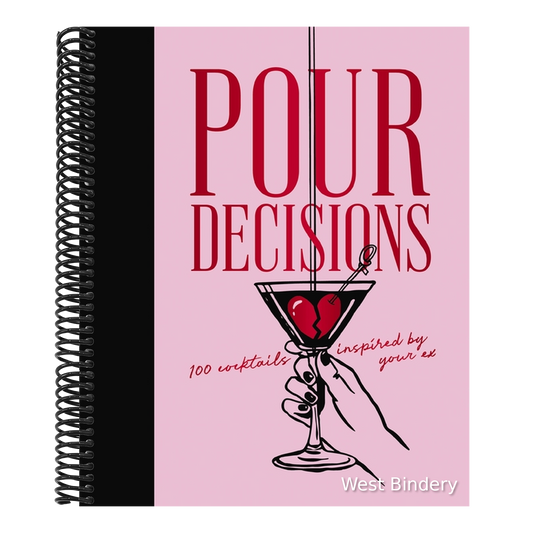 Pour Decisions: 100 Cocktails Inspired by Your Ex