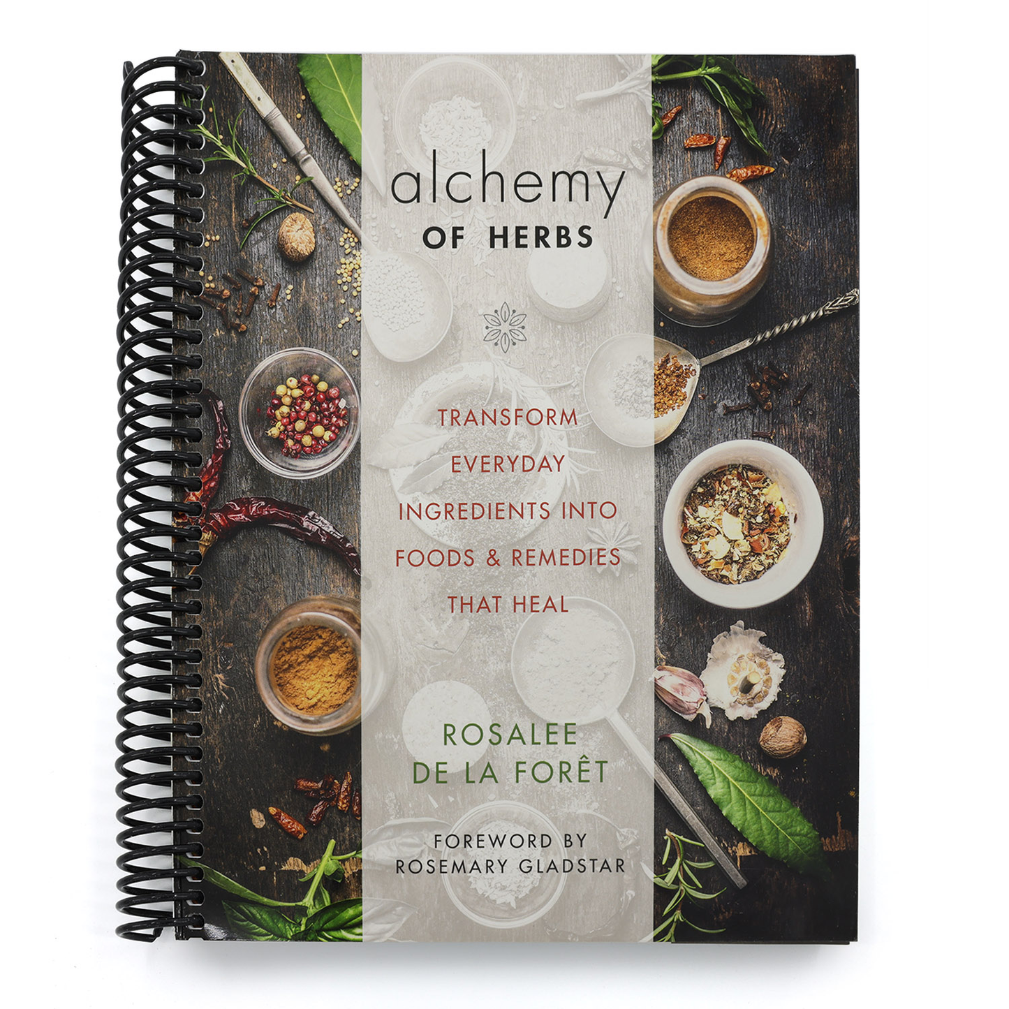 Alchemy of Herbs: Transform Everyday Ingredients Into Foods & Remedies That Heal (Spiral Bound)