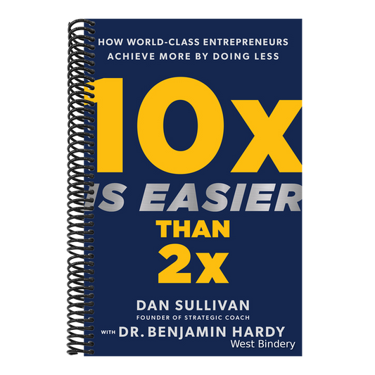 10x Is Easier Than 2x: How World-Class Entrepreneurs Achieve More by Doing Less