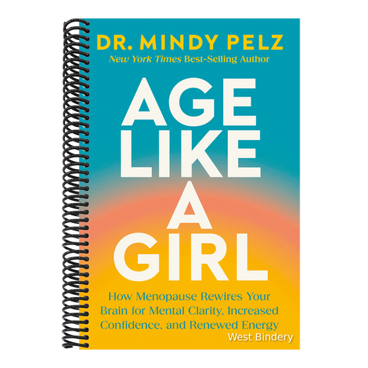 Age Like a Girl: How Menopause Rewires Your Brain for Mental Clarity, Increased Confidence, and Renewed Energy