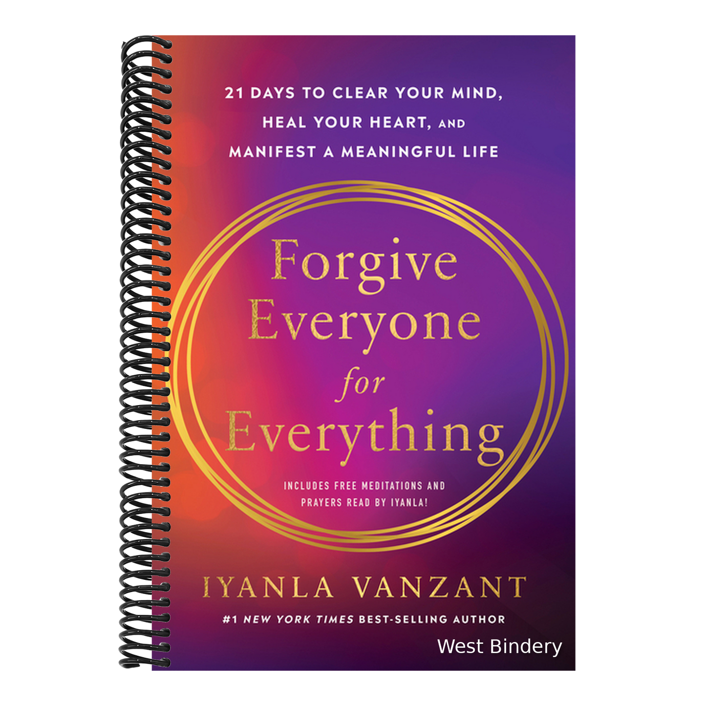 Forgive Everyone for Everything: 21 Days to Clear Your Mind, Heal Your Heart, and Manifest a Meaningful Life