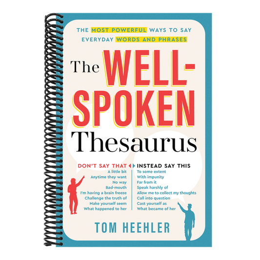 The Well-Spoken Thesaurus: The Most Powerful Ways to Say Everyday Words and Phrases (1ST ed.) (Spiral Bound)