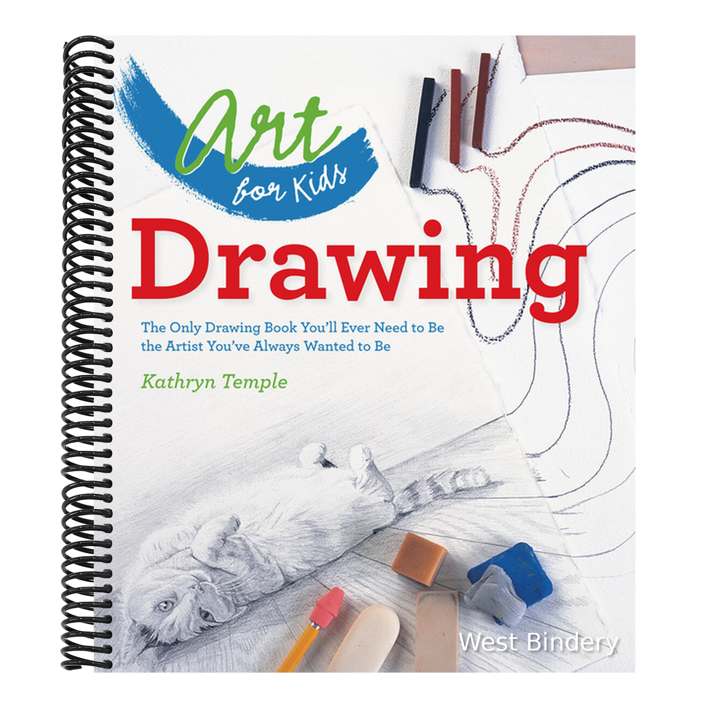 Art for Kids: Drawing: The Only Drawing Book You'll Ever Need to Be the Artist You've Always Wanted to Be