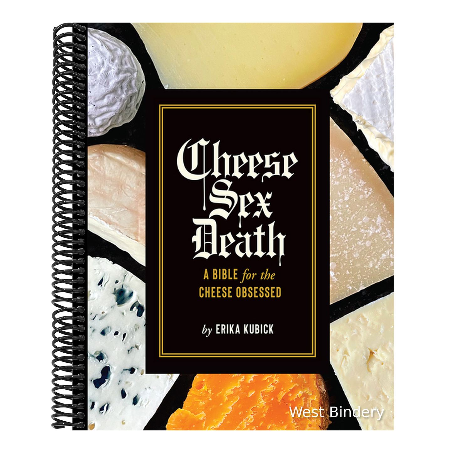 Cheese Sex Death: A Bible for the Cheese Obsessed