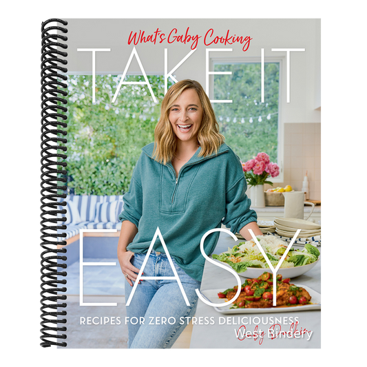 What's Gaby Cooking: Take It Easy: Recipes for Zero Stress Deliciousness
