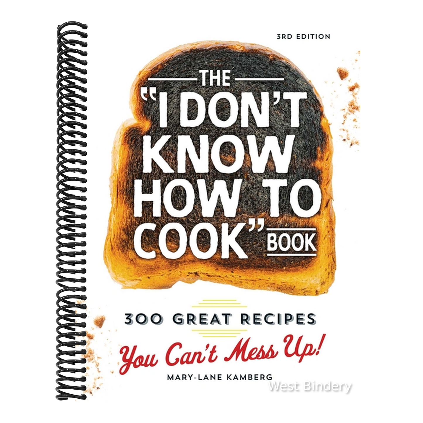 The I Don't Know How to Cook Book: 300 Great Recipes You Can't Mess Up!