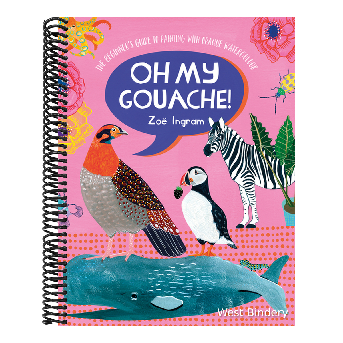Oh My Gouache!: The Beginner's Guide to Painting with Opaque Watercolour