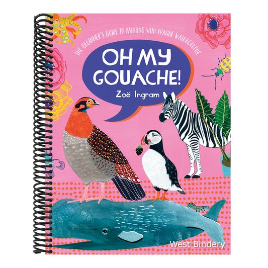Oh My Gouache!: The Beginner's Guide to Painting with Opaque Watercolour