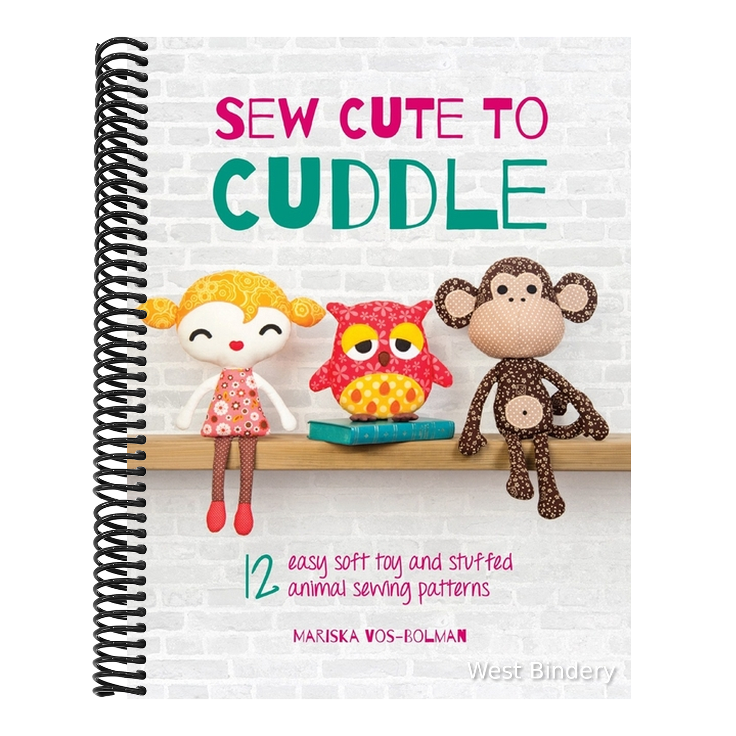 Sew Cute to Cuddle: 12 easy soft toy and stuffed animal sewing patterns