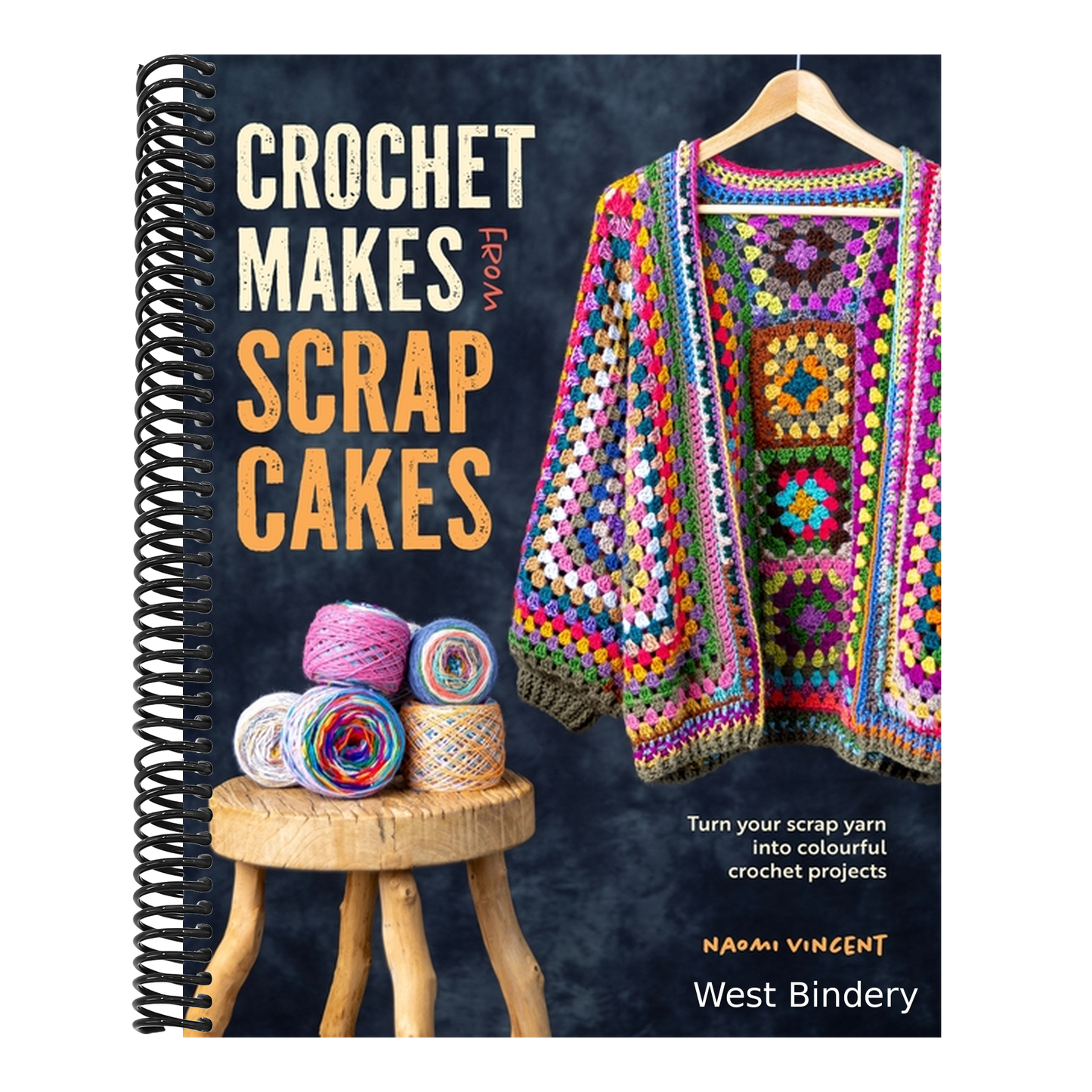 Crochet Makes from Scrap Cakes: Turn Your Scrap Yarn Into Colourful Crochet Projects
