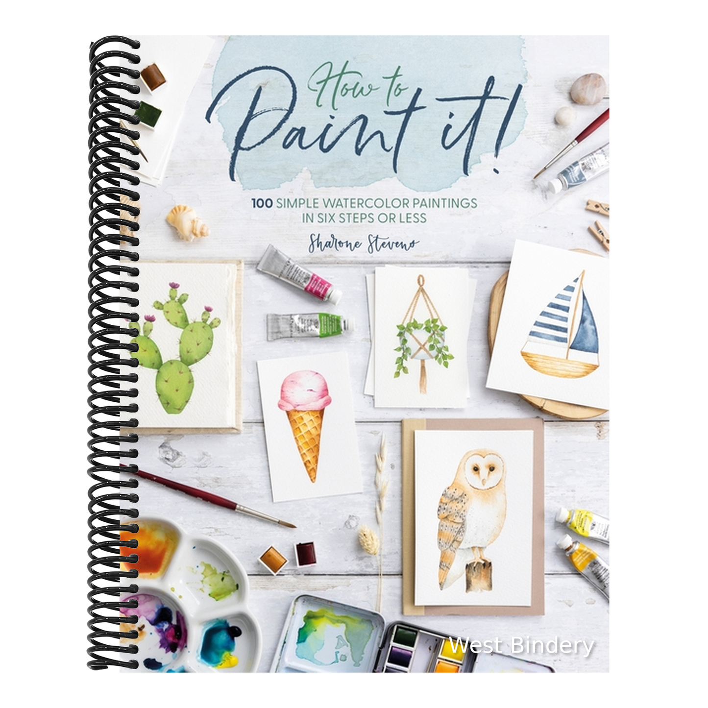 How to Paint It!: 100 Simple Watercolor Paintings in Six Steps or Less