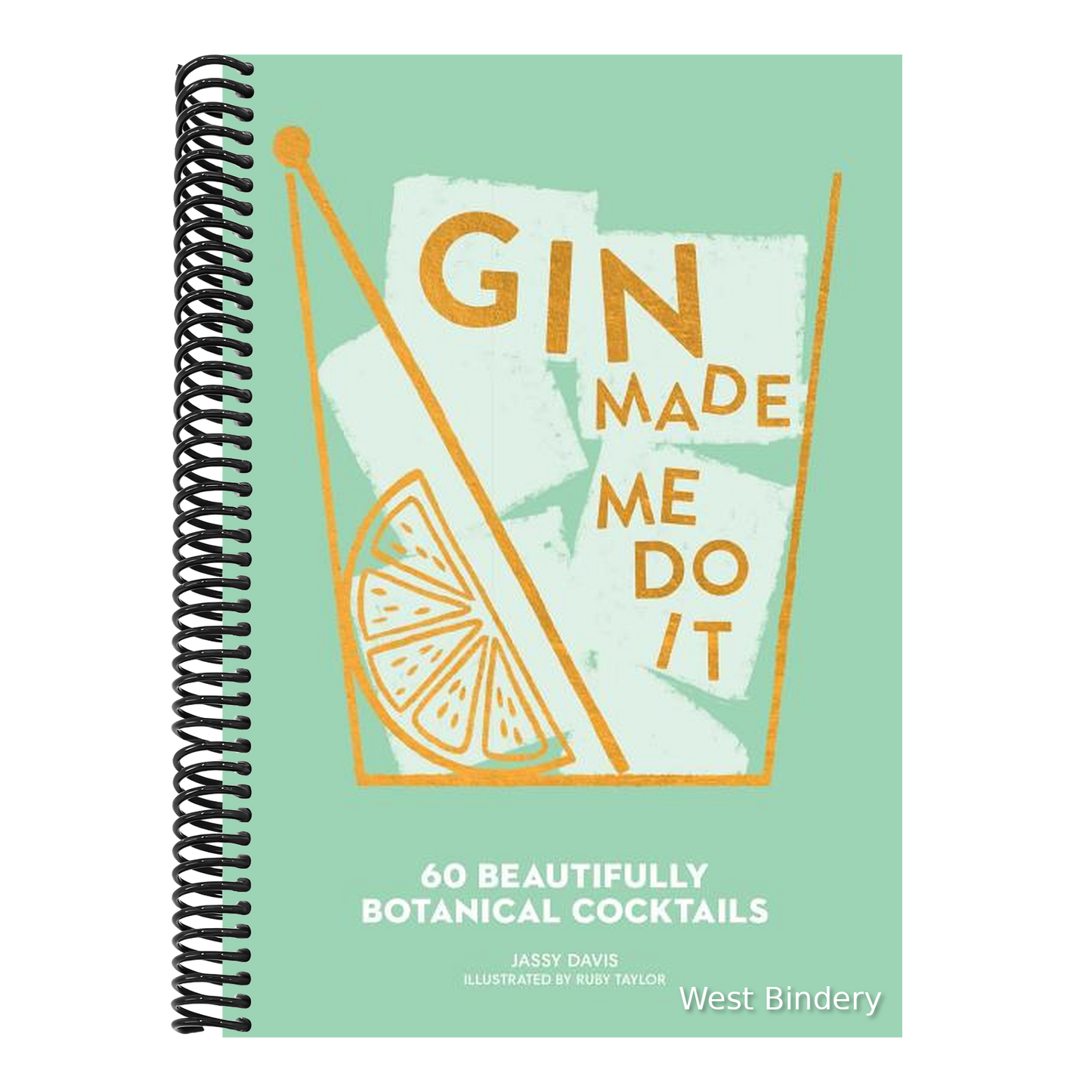 Gin Made Me Do It: 60 Beautifully Botanical Cocktails