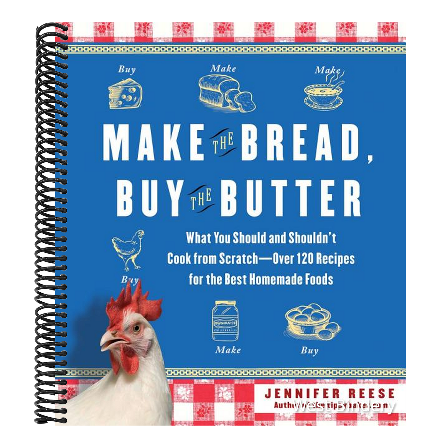 Make the Bread, Buy the Butter: What You Should and Shouldn't Cook from Scratch--Over 120 Recipes for the Best Homemade Foods