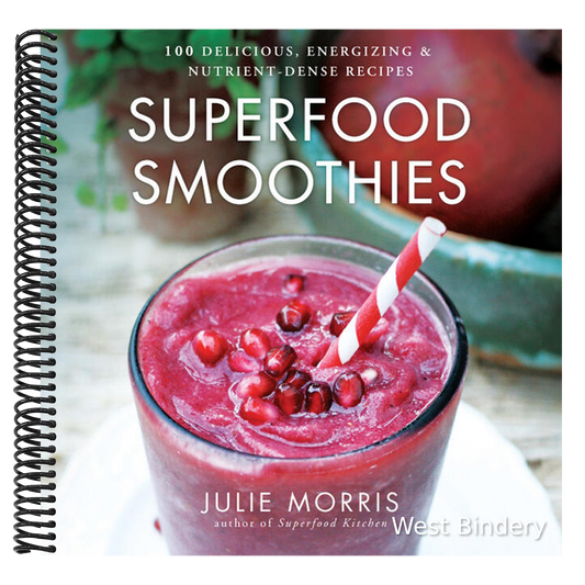 Superfood Smoothies: 100 Delicious, Energizing & Nutrient-Dense Recipes - A Cookbook