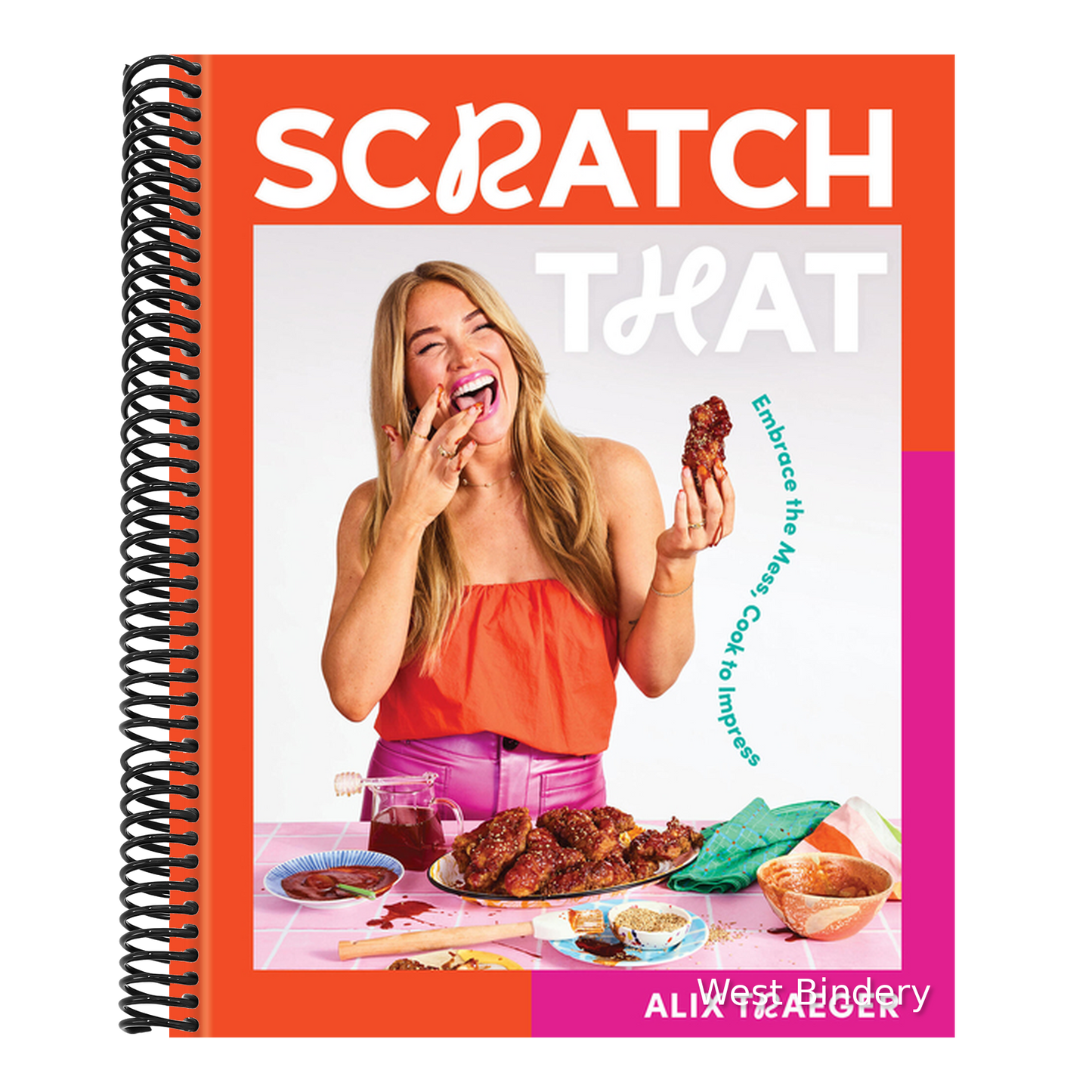 Scratch That: Embrace the Mess, Cook to Impress - A Cookbook