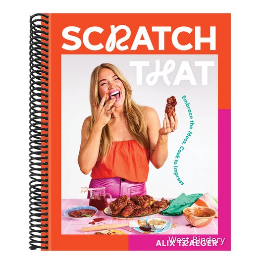 Scratch That: Embrace the Mess, Cook to Impress - A Cookbook
