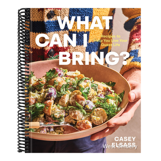 What Can I Bring?: Recipes to Help You Live Your Guest Life - A Cookbook
