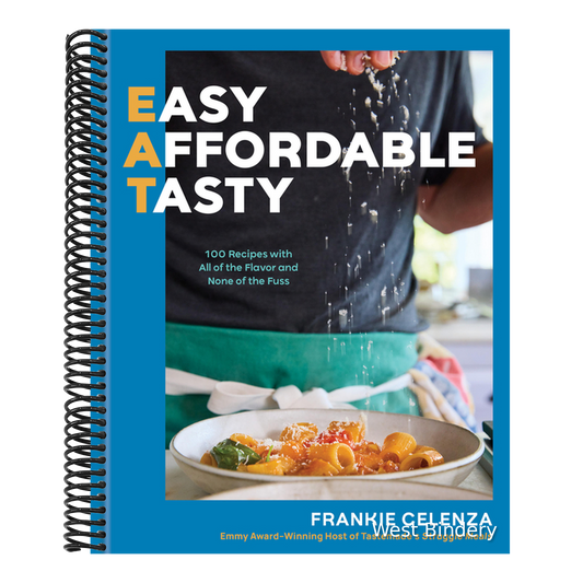 Eat: Easy, Affordable, Tasty: 100 Recipes with All of the Flavor and None of the Fuss - A Cookbook