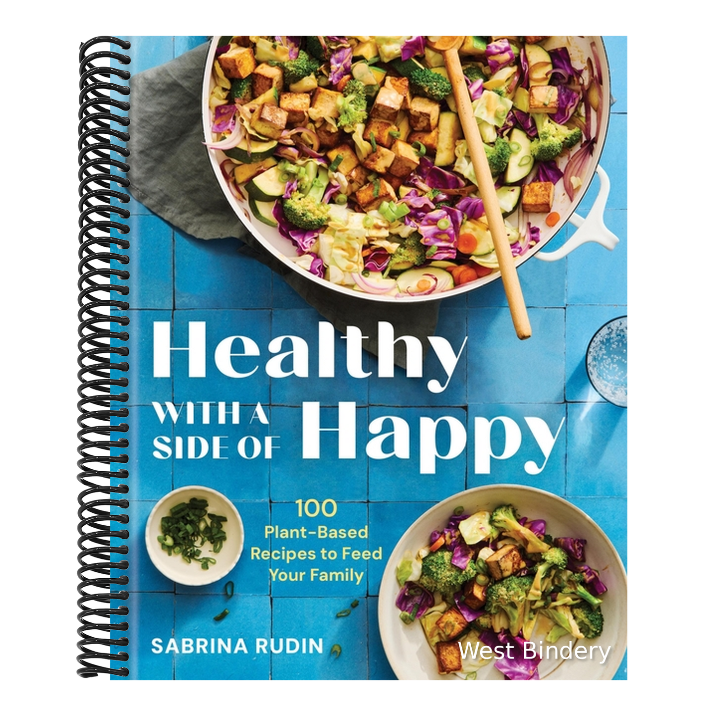 Healthy with a Side of Happy: 100 Plant-Based Recipes to Feed Your Family
