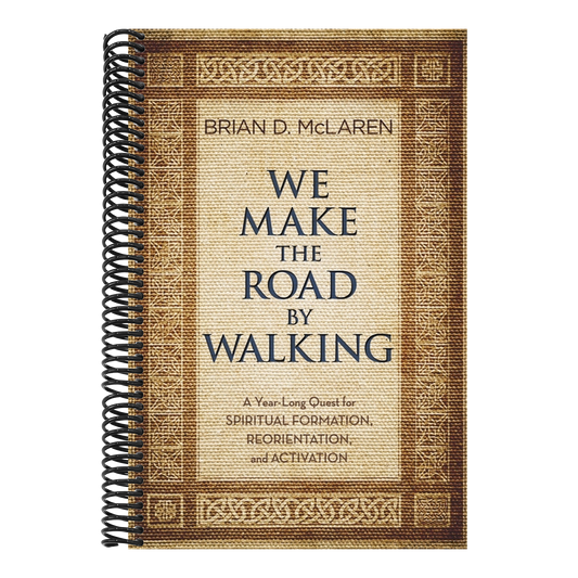 We Make the Road by Walking: A Year-Long Quest for Spiritual Formation, Reorientation, and Activation