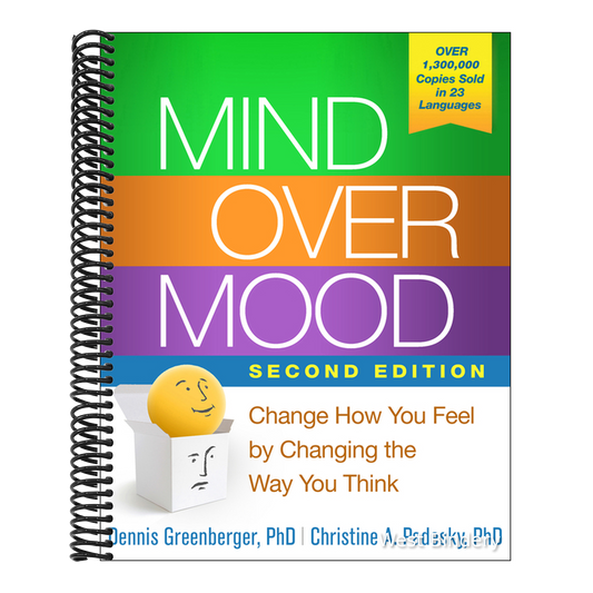 Mind Over Mood: Change How You Feel by Changing the Way You Think