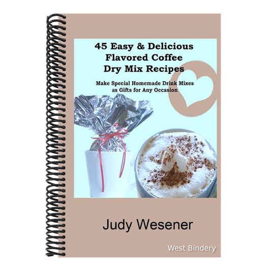 45 Easy & Delicious Flavored Coffee Dry Mix Recipes: Make Special Homemade Drink Mixes as Gifts for Any Occasion!