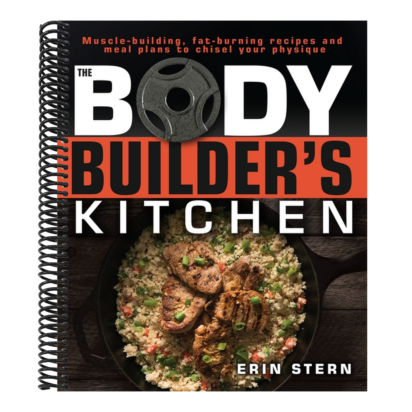 The Bodybuilder's Kitchen: 100 Muscle-Building, Fat Burning Recipes, with Meal Plans to Chisel Your (Spiral Bound)