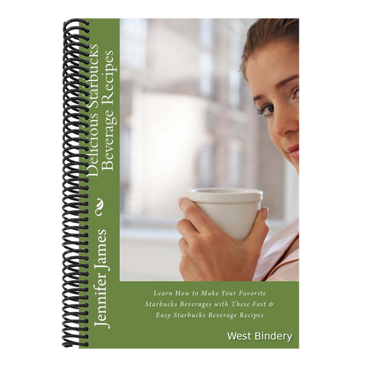 Delicious Starbucks Beverage Recipes: Learn How to Make Your Favorite Starbucks Beverages with These Fast & Easy Starbucks Beverage Recipes