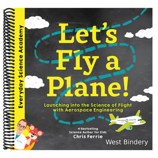 Let's Fly a Plane!: Launching Into the Science of Flight with Aerospace Engineering