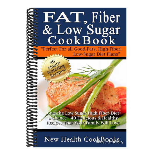 Fat, Fiber & Low Sugar Cookbook: Give the Low Sugar High Fiber Diet a Chance - 40 Delicious & Healthy Recipes That Your Family Will Love