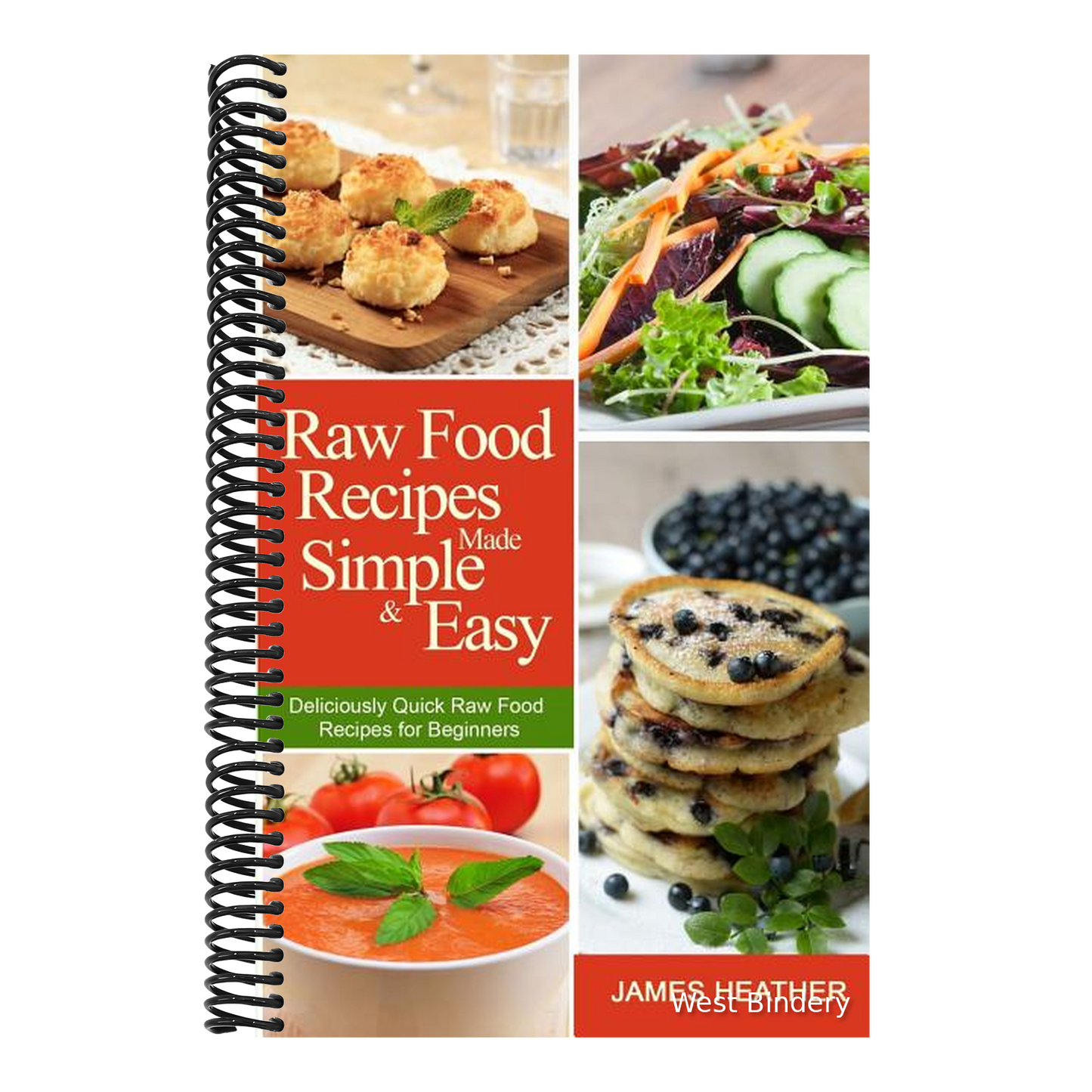 Raw Food Recipes Made Simple and Easy: Deliciously Quick Raw Food Recipes for Beginners