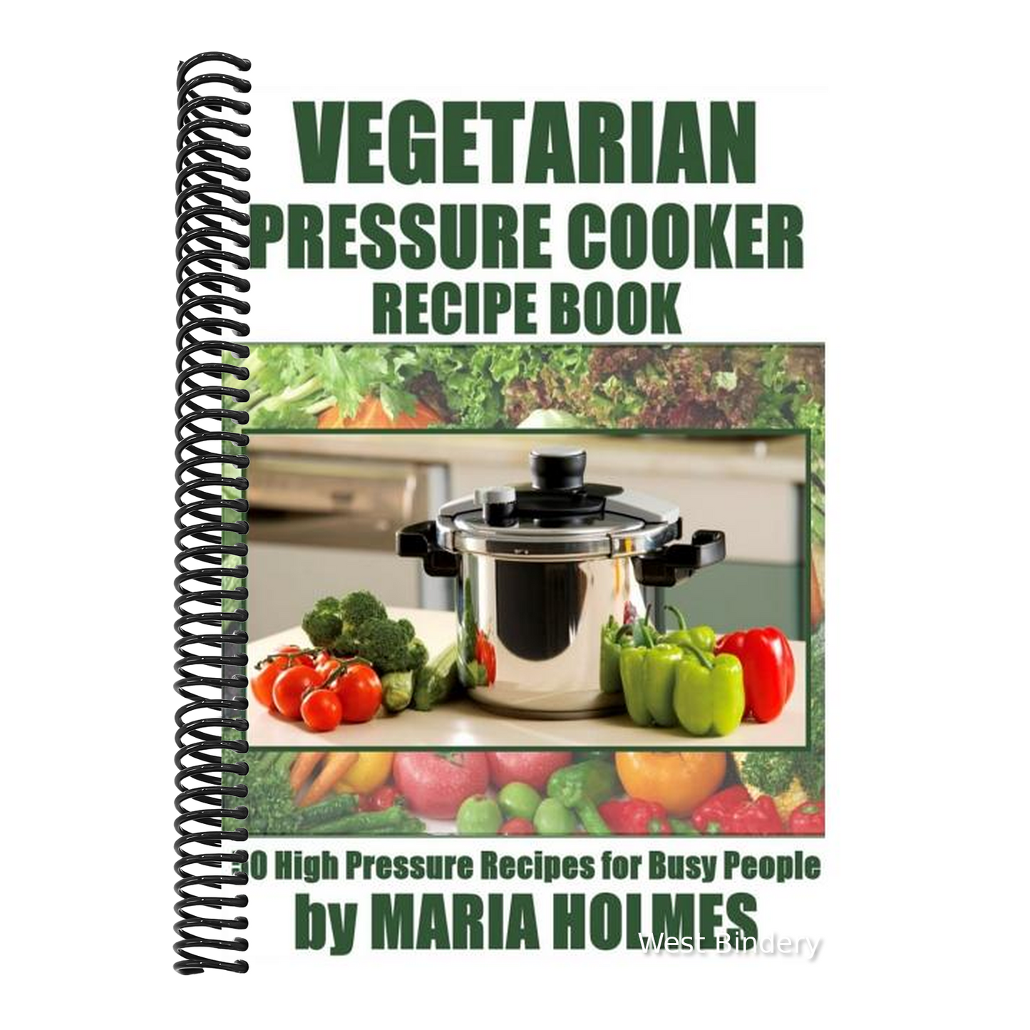 Vegetarian Pressure Cooker Recipe Book: 50 High Pressure Recipes for Busy People