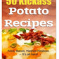 50 Kickass Potato Recipes: Fried, Baked, Mashed Potatoes - It's all here!