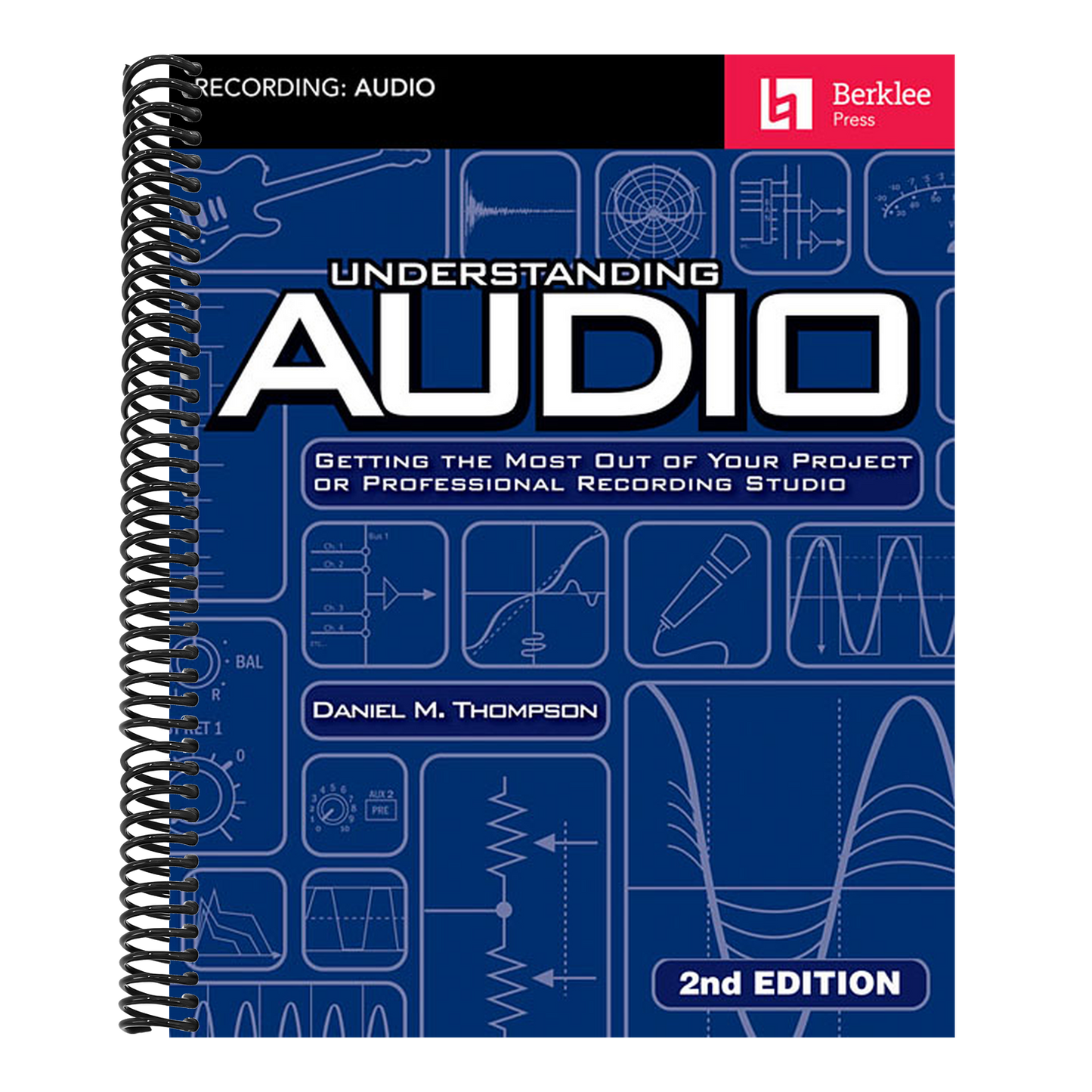 Understanding Audio: Getting the Most Out of Your Project or Professional Recording Studio - Audio R (Revised)
