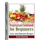 Vegetarian Cookbook for Beginners: Easy and Delicious Recipes