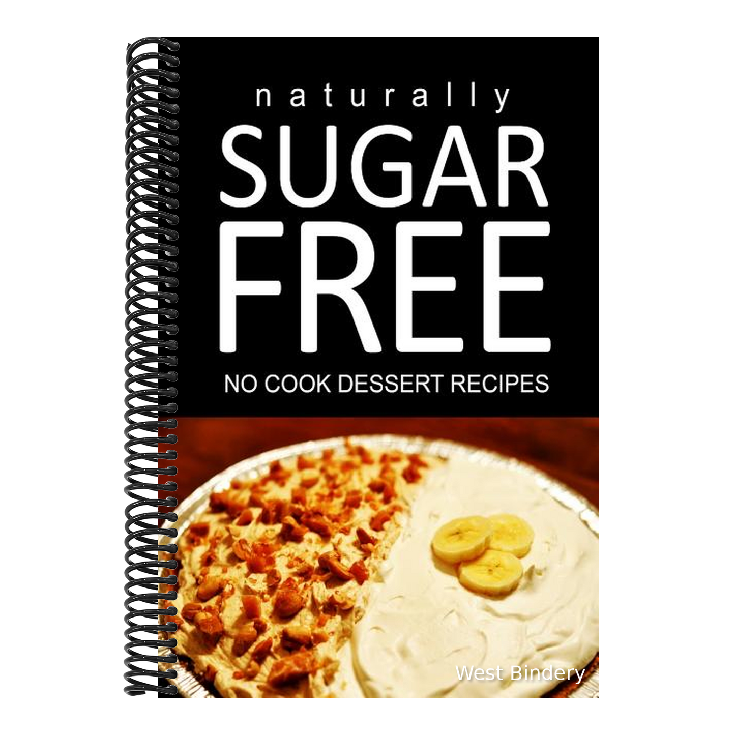Naturally Sugar Free - No Cook Dessert Recipes: Ultimate Sugar Free recipes cookbook series. Recipes for diabetics and diabetic weight loss