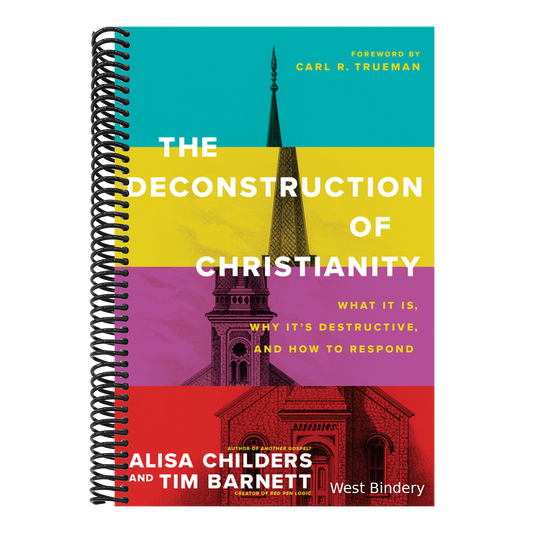The Deconstruction of Christianity: What It Is, Why It's Destructive, and How to Respond