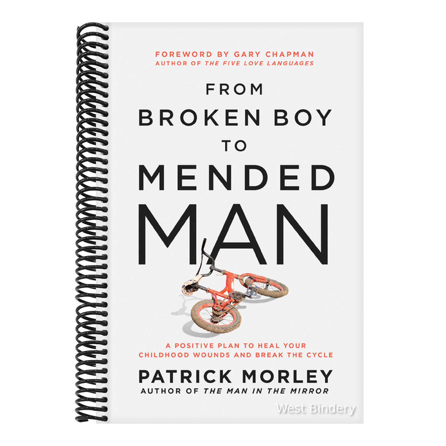 From Broken Boy to Mended Man: A Positive Plan to Heal Your Childhood Wounds and Break the Cycle